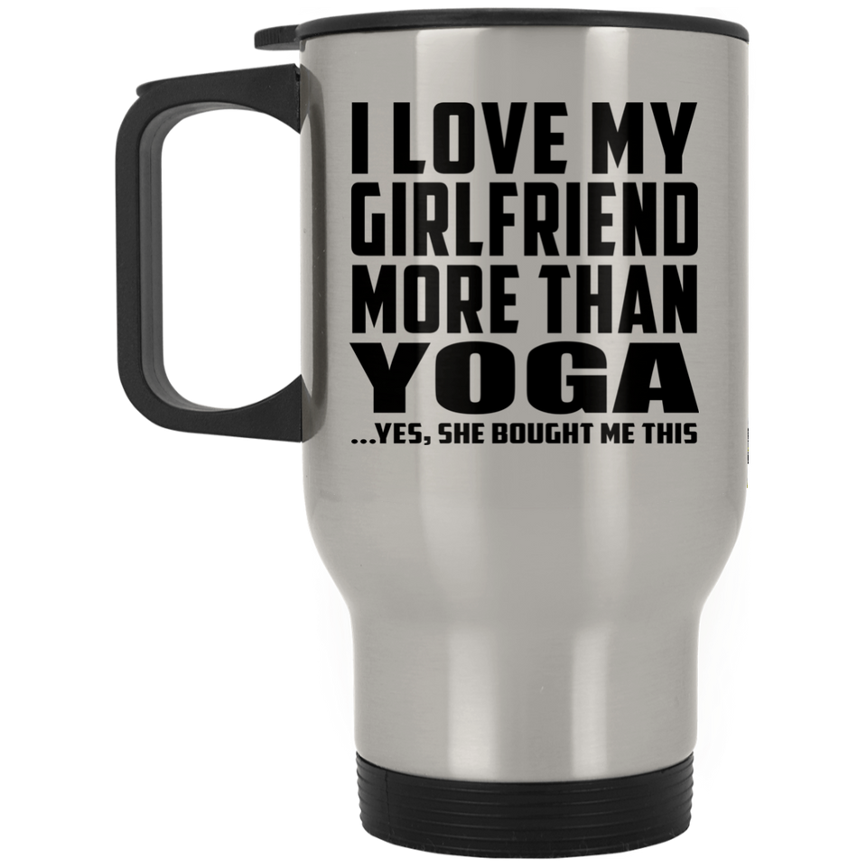 I Love My Girlfriend More Than Yoga - Silver Travel Mug