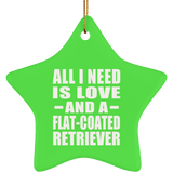 All I Need Is Love And A Flat-Coated Retriever - Star Ornament