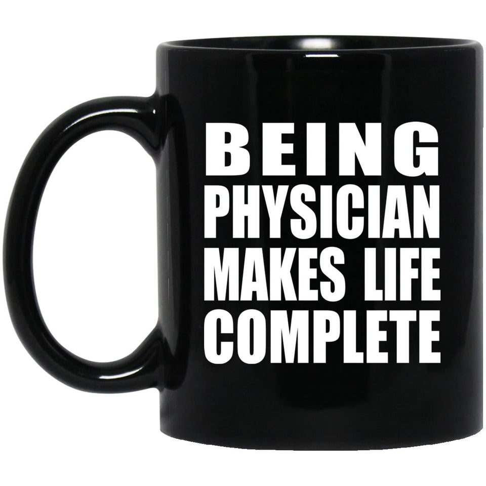 Being Physician Makes Life Complete - 11oz Coffee Mug Black