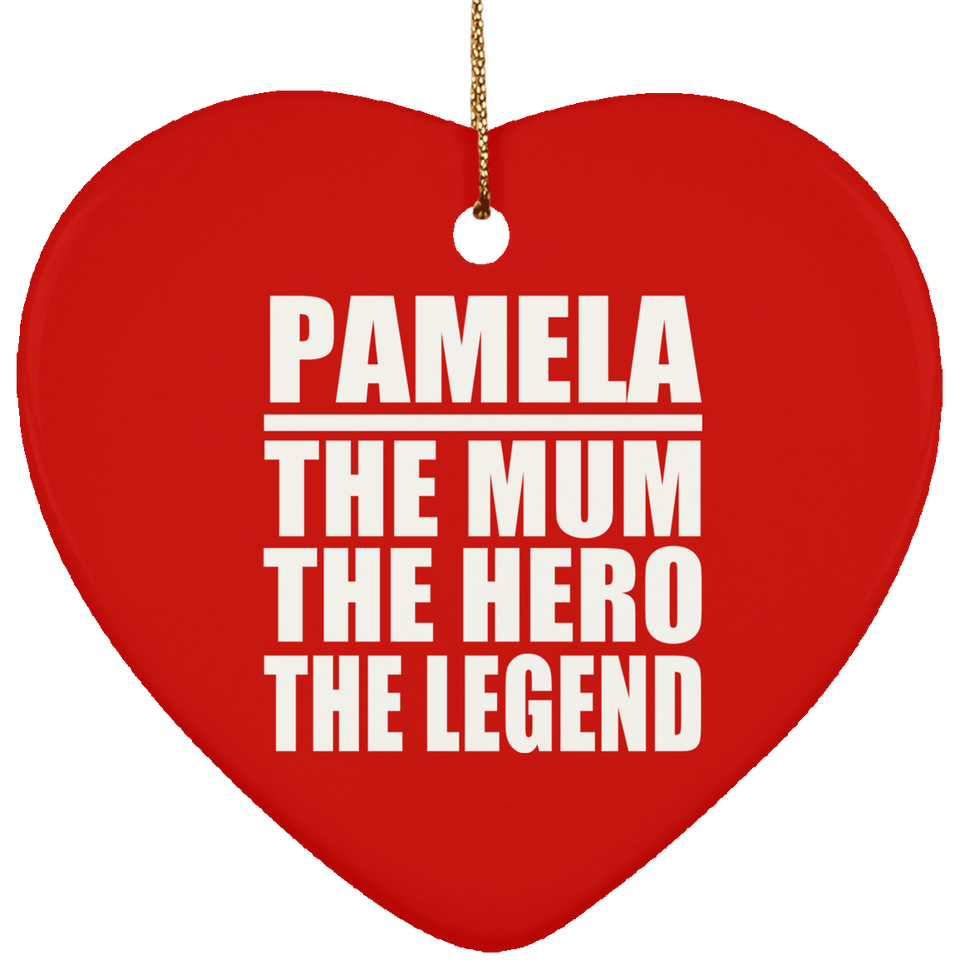 Pamela The Mum The Hero The Legend - Heart Ornament
