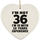 36th Birthday I'm Not 36 I'm 18 With 18 Years Experience - Heart Ornament