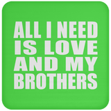All I Need Is Love And My Brothers - Drink Coaster