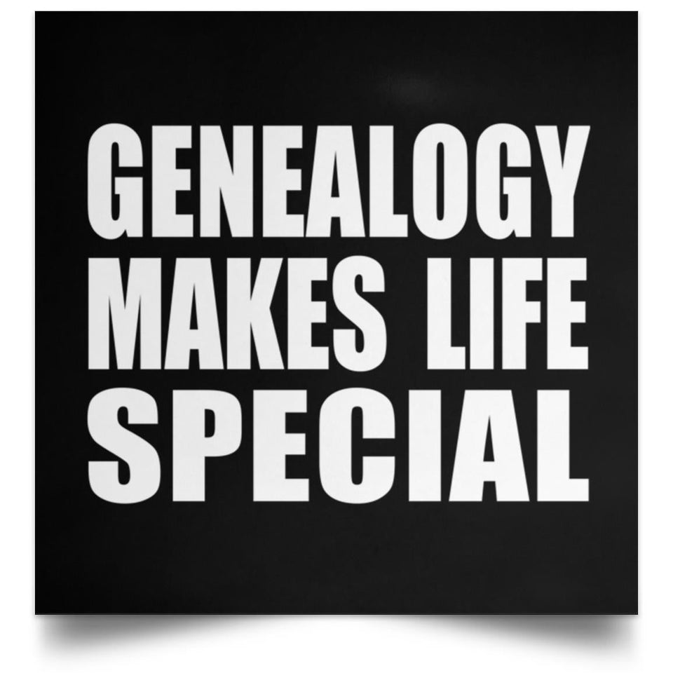 Genealogy Makes Life Special - Poster Square