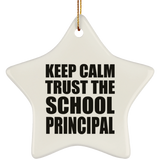 Keep Calm and Trust The School Principal - Star Ornament