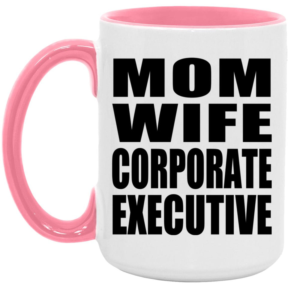 Mom Wife Corporate Executive - 15oz Accent Mug Pink