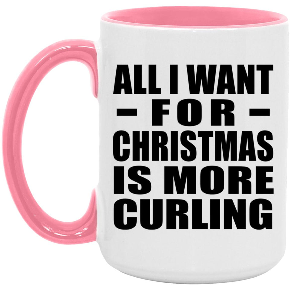 All I Want For Christmas Is More Curling - 15oz Accent Mug Pink