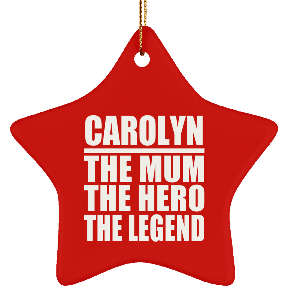 Carolyn The Mum The Hero The Legend - Star Ornament