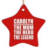Carolyn The Mum The Hero The Legend - Star Ornament