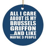 All I Care About Is My Brussels Griffon - Circle Ornament