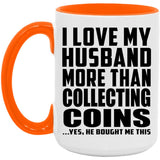 I Love My Husband More Than Collecting Coins - 15oz Accent Mug Orange