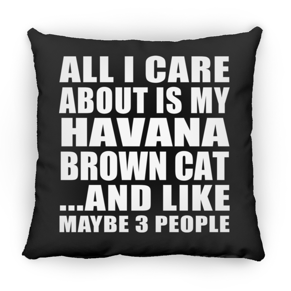 All I Care About Is My Havana Brown Cat - Throw Pillow Black