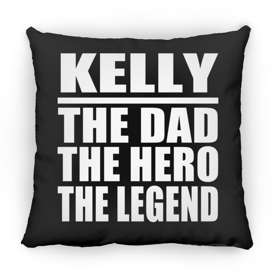 Kelly The Dad The Hero The Legend - Throw Pillow Black
