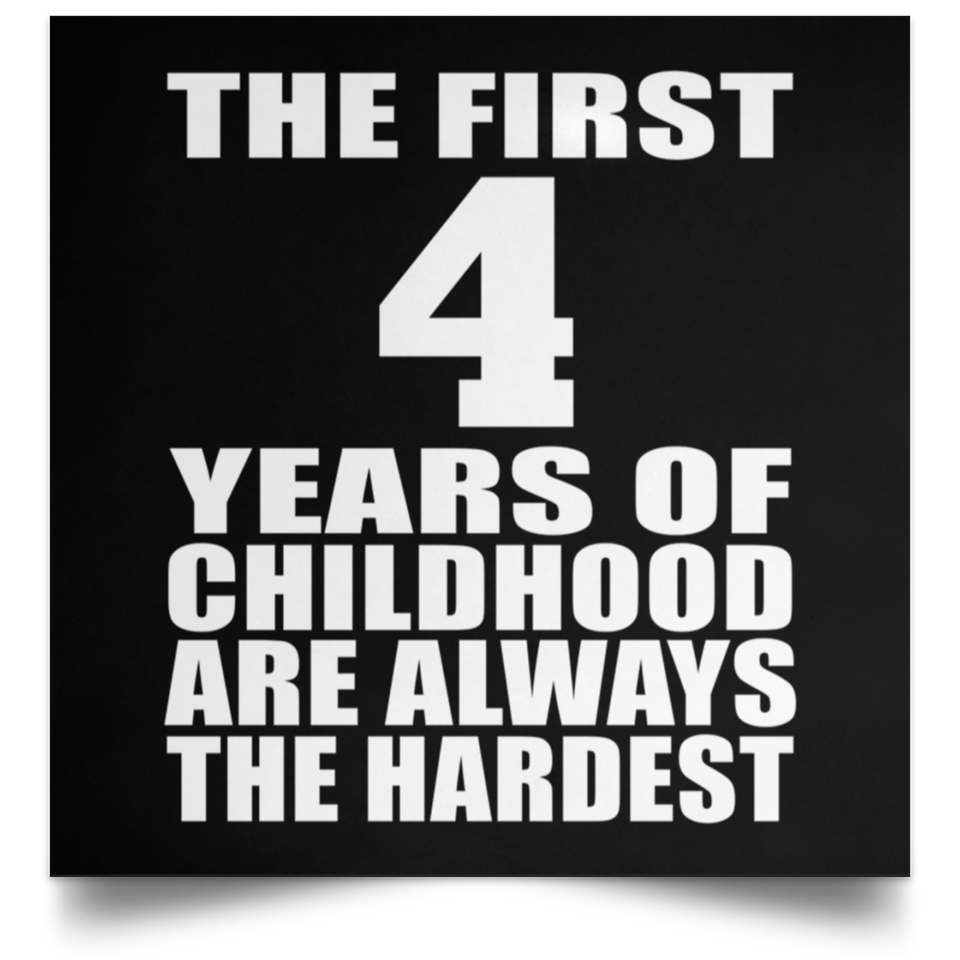 4th Birthday First 4 Years of Childhood Are The Hardest - Poster Square