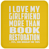 I Love My Girlfriend More Than Book Restoration - Drink Coaster