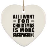 All I Want For Christmas Is More Backpacking - Heart Ornament