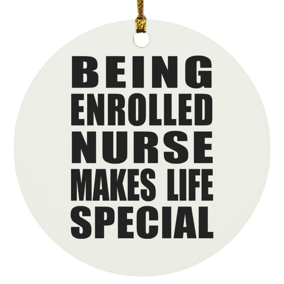 Being Enrolled Nurse Makes Life Special - Circle Ornament