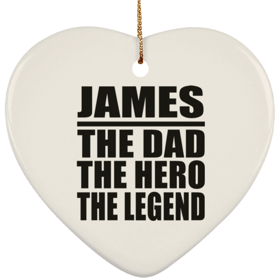 James The Dad The Hero The Legend - Heart Ornament