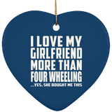 I Love My Girlfriend More Than Four Wheeling - Heart Ornament