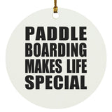 Paddle Boarding Makes Life Special - Circle Ornament