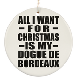 All I Want For Christmas Is My Dogue De Bordeaux - Circle Ornament