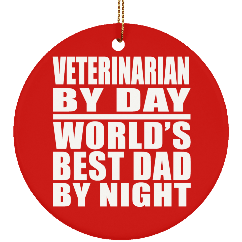Veterinarian By Day World's Best Dad By Night - Circle Ornament