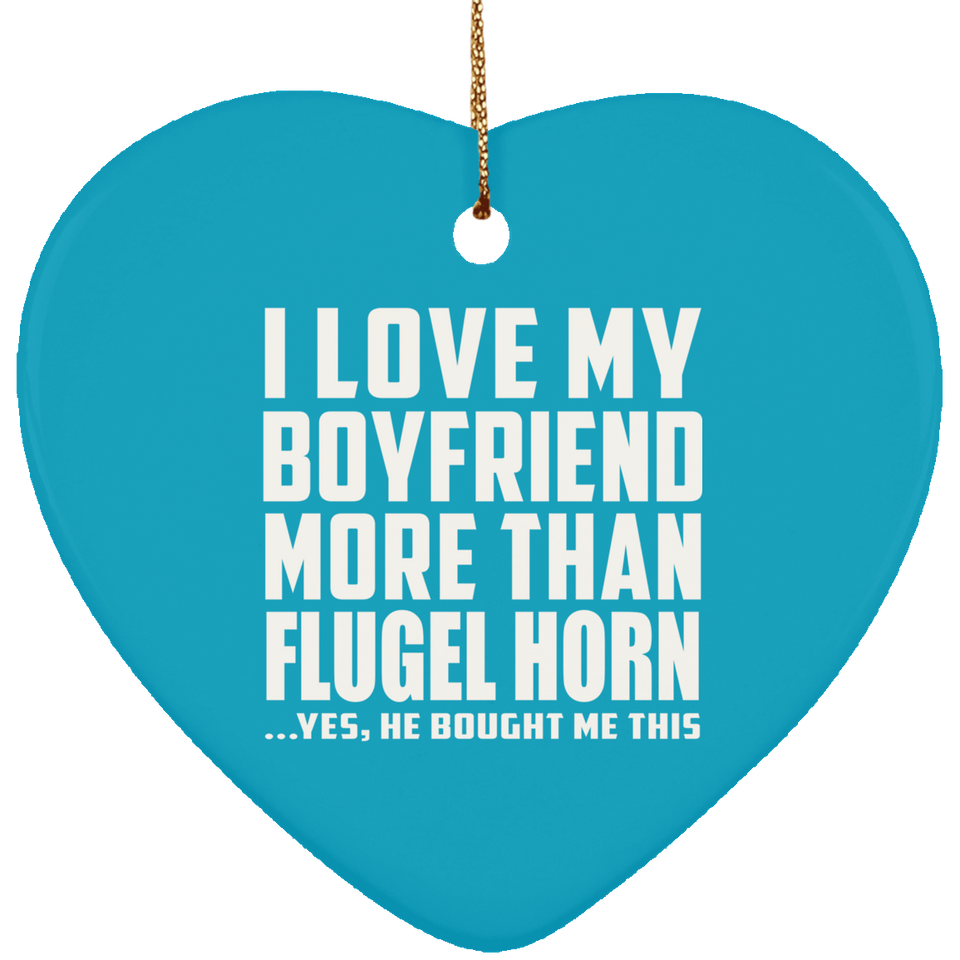 I Love My Boyfriend More Than Flugel Horn - Heart Ornament