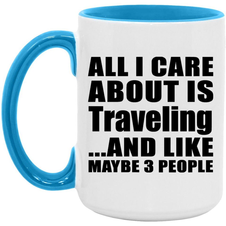 All I Care About Is Traveling - 15oz Accent Mug Blue