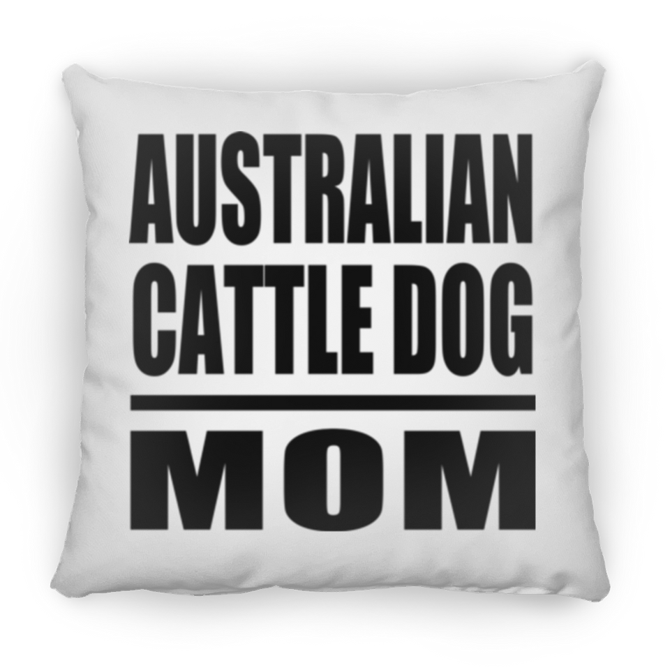 Australian Cattle Dog Mom - Throw Pillow