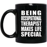Being Occupational Therapist Makes Life Special - 11oz Coffee Mug Black