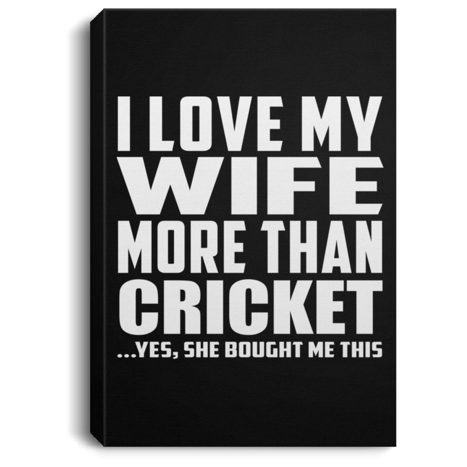 I Love My Wife More Than Cricket - Canvas Portrait