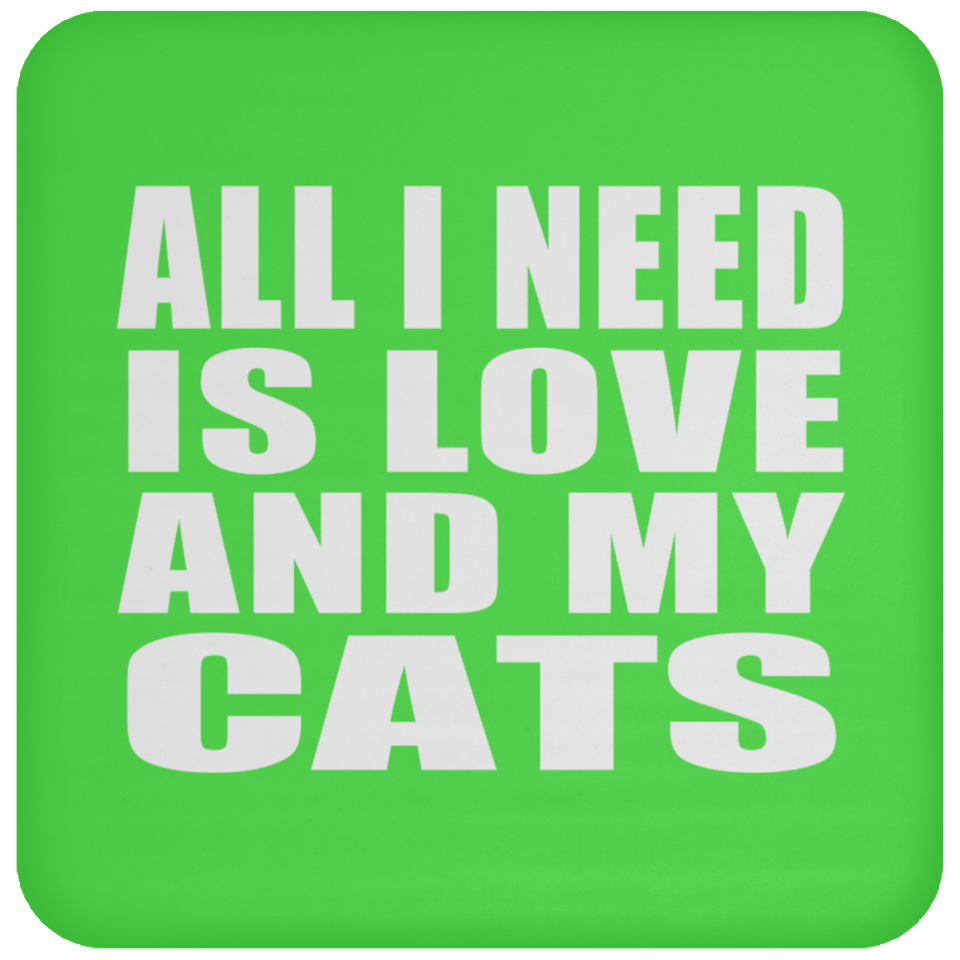 All I Need Is Love And My Cats - Drink Coaster