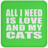 All I Need Is Love And My Cats - Drink Coaster