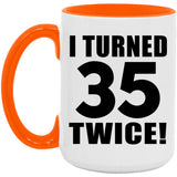 70th Birthday I Turned 35 Twice - 15oz Accent Mug Orange