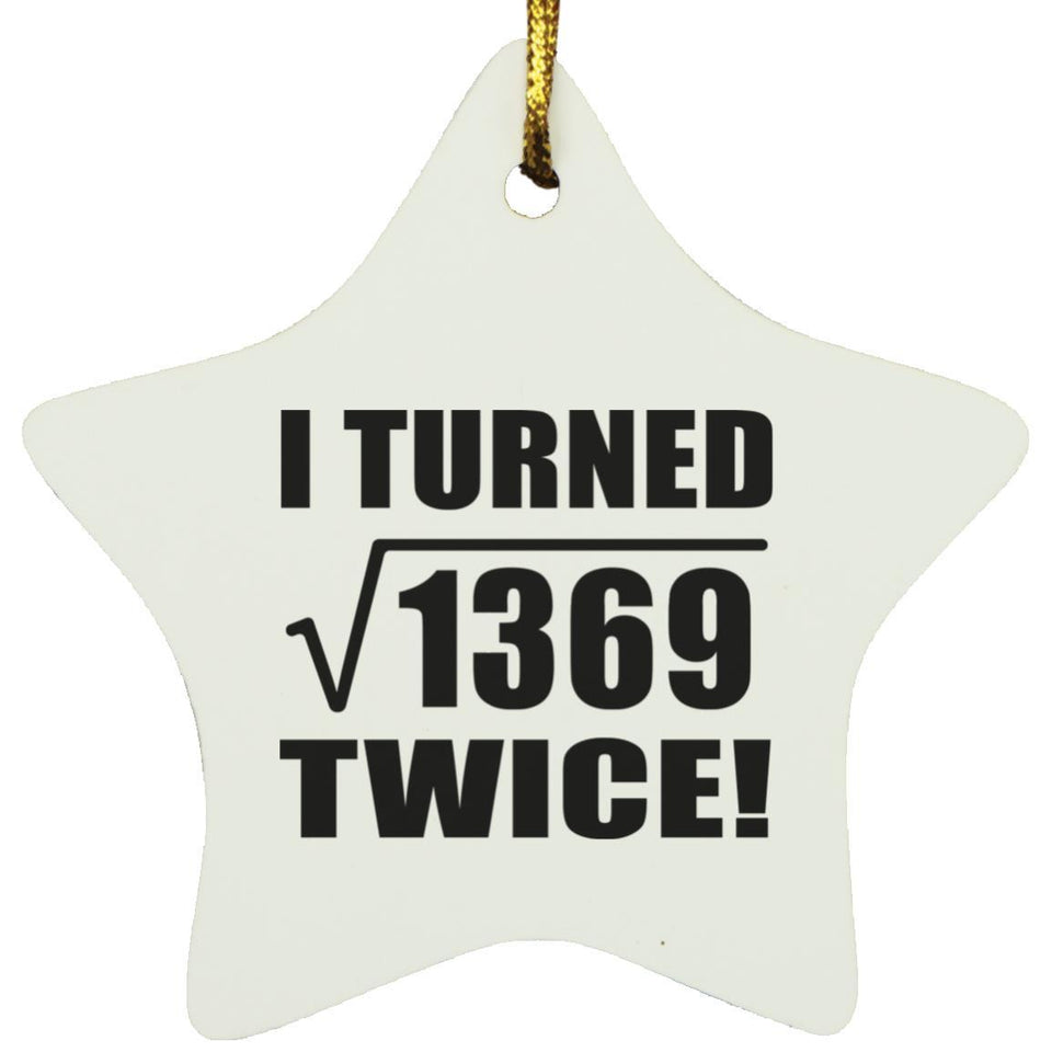 74th Birthday I Turned Square Root of 1369 Twice - Star Ornament