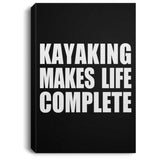 Kayaking Makes Life Complete - Canvas Portrait