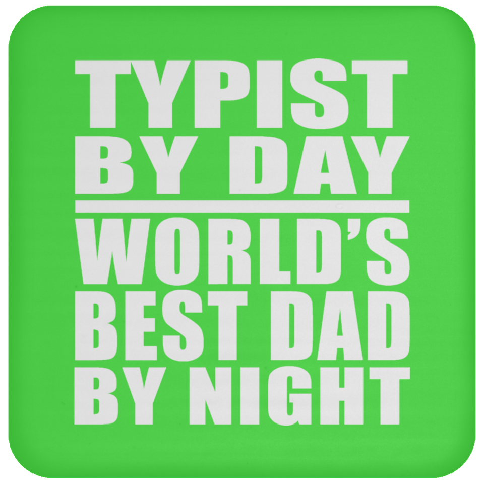 Typist By Day World's Best Dad By Night - Drink Coaster