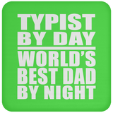 Typist By Day World's Best Dad By Night - Drink Coaster