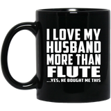I Love My Husband More Than Flute - 11 Oz Coffee Mug Black