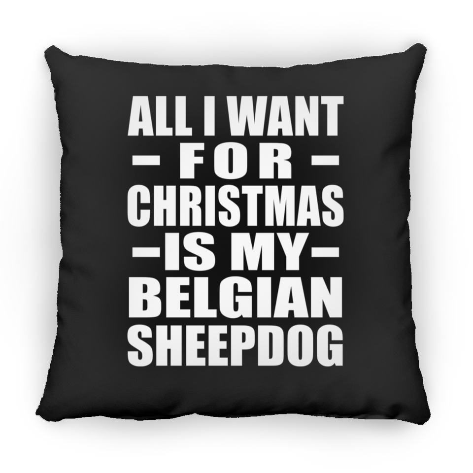All I Want For Christmas Is My Belgian Sheepdog - Throw Pillow Black