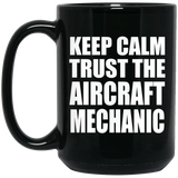 Keep Calm and Trust The Aircraft Mechanic - 15oz Coffee Mug Black