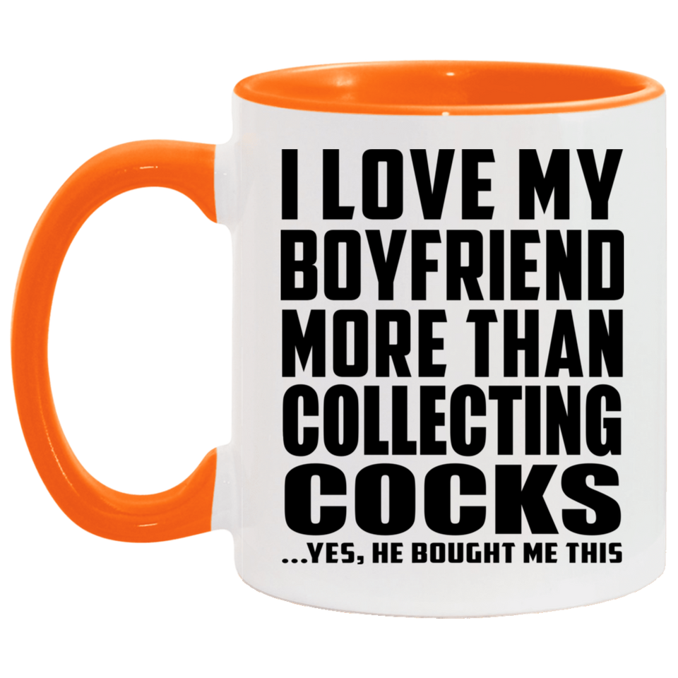 I Love My Boyfriend More Than Collecting Cocks - 11oz Accent Mug Orange