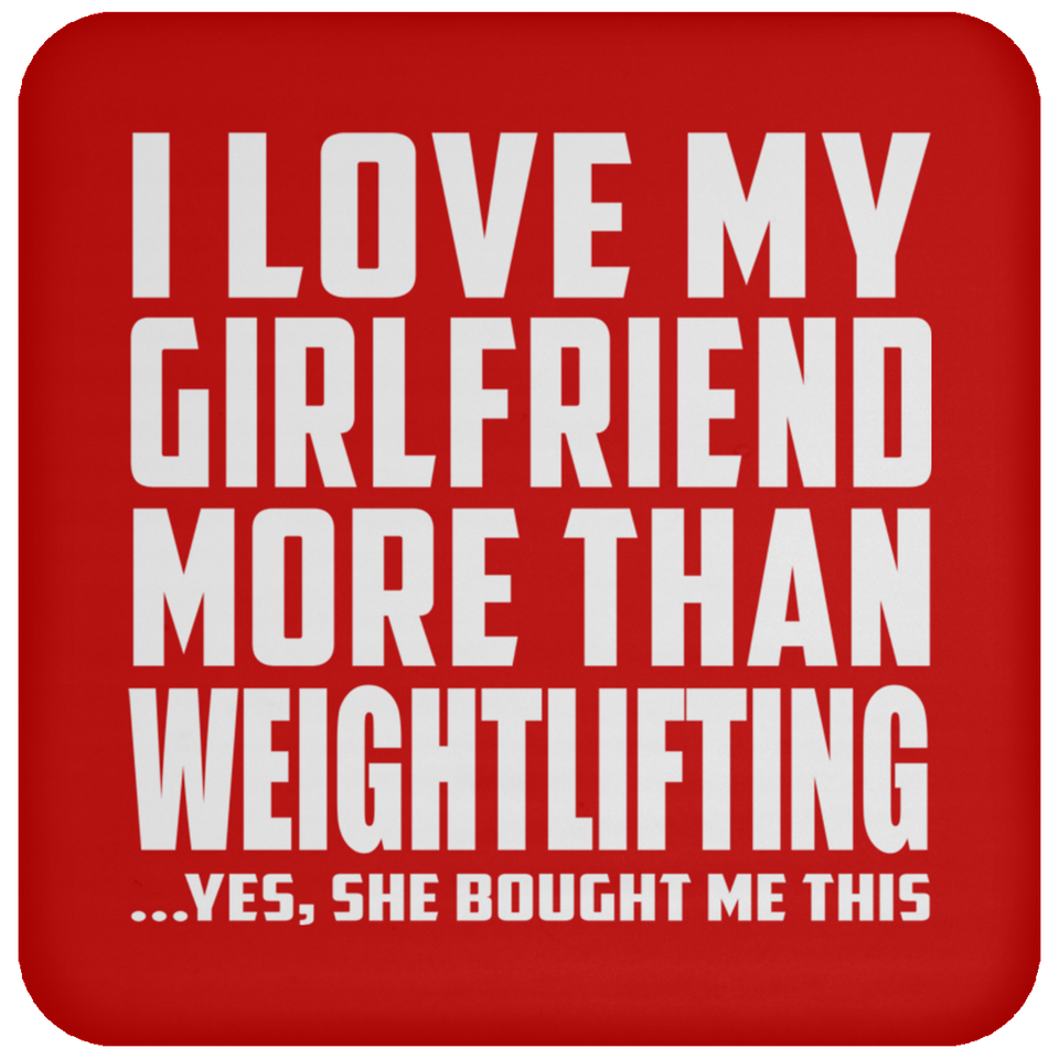 I Love My Girlfriend More Than Weightlifting - Drink Coaster