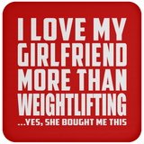 I Love My Girlfriend More Than Weightlifting - Drink Coaster