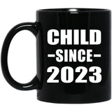 Child Since 2023 - 11oz Coffee Mug Black
