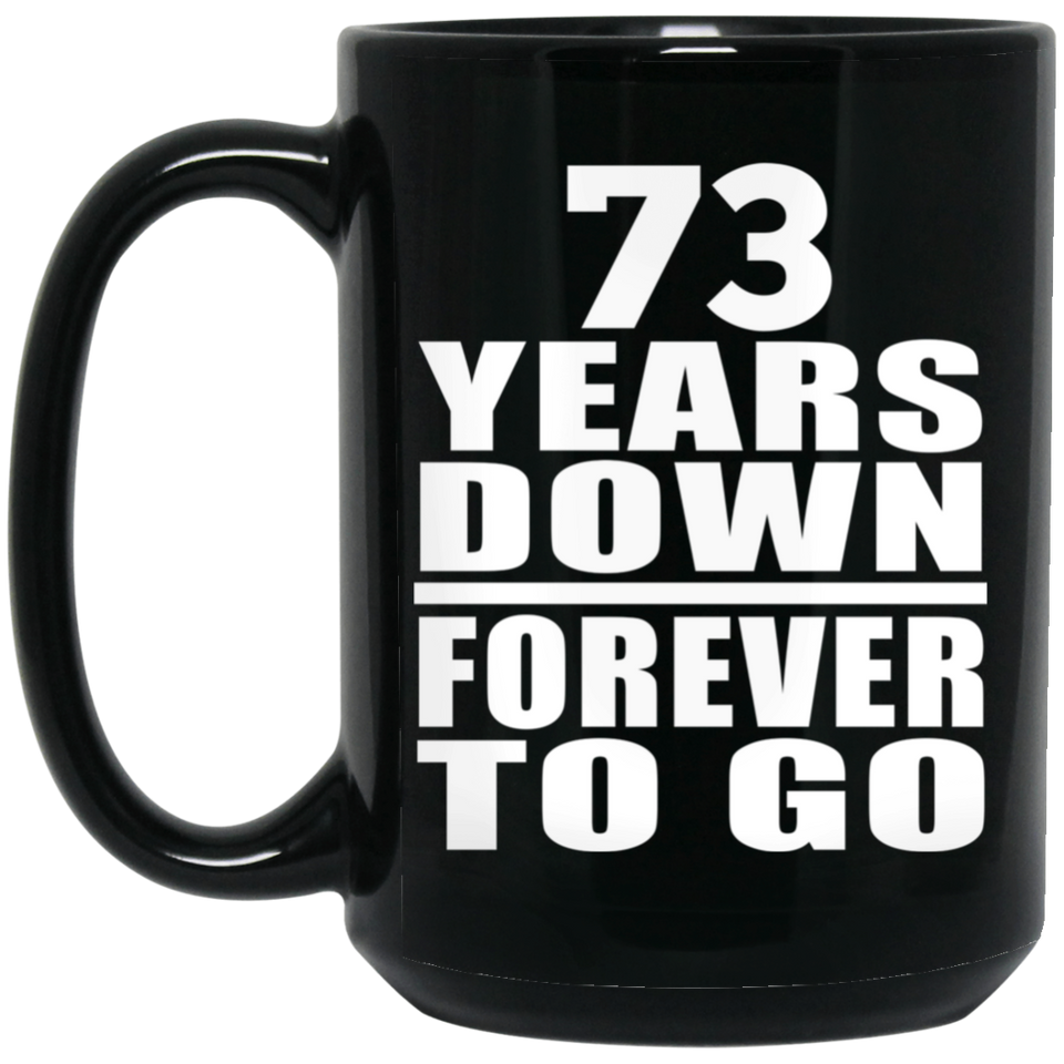 73rd Anniversary 73 Years Down Forever to Go - 15oz Coffee Mug Black