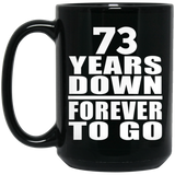 73rd Anniversary 73 Years Down Forever to Go - 15oz Coffee Mug Black