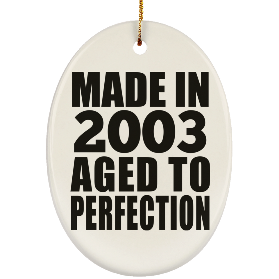 21st Birthday Made In 2003 Aged to Perfection - Oval Ornament