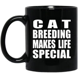 Cat Breeding Makes Life Special - 11oz Coffee Mug Black