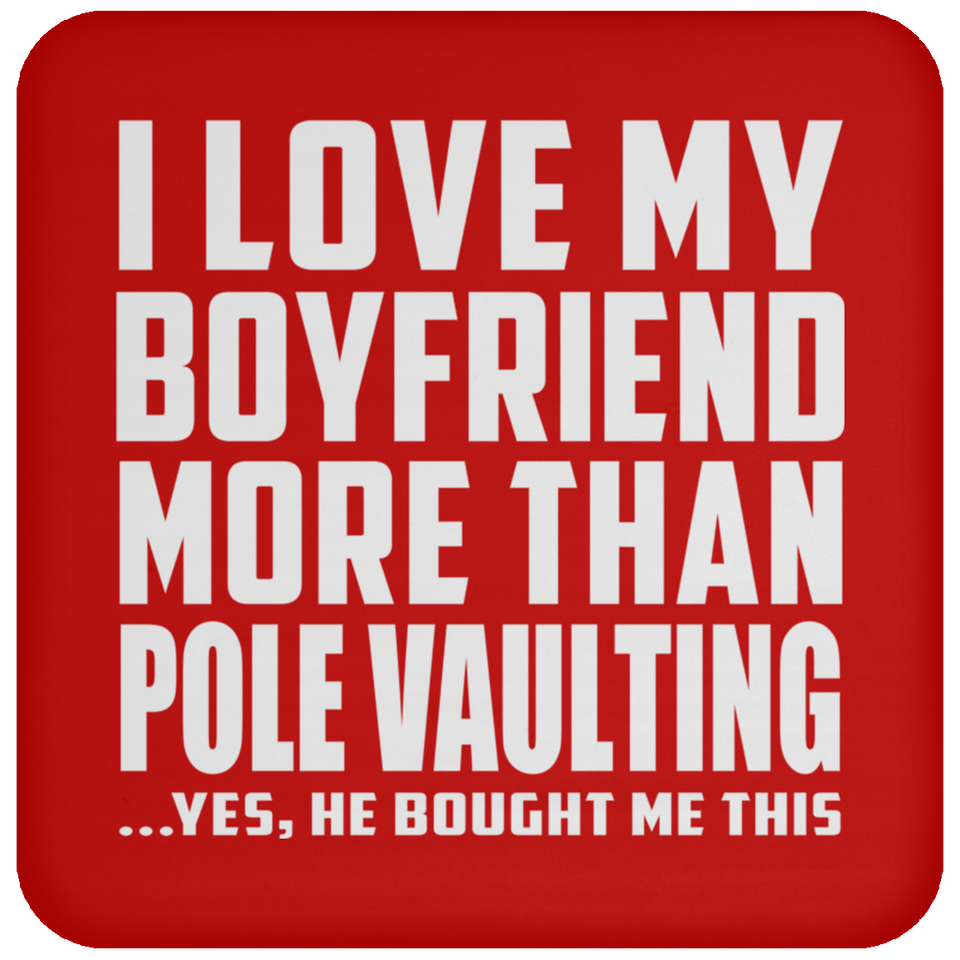 I Love My Boyfriend More Than Pole Vaulting - Drink Coaster
