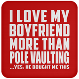 I Love My Boyfriend More Than Pole Vaulting - Drink Coaster